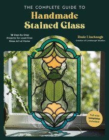 The Complete Guide to Handmade Stained Glass (12 Step-by-Step Projects for Lead-Free Glass Art at Home) by Rosie Linebaugh, 9798890030399