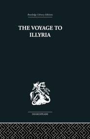 The Voyage to Illyria (A New Study of Shakespeare) by Kenneth Muir, 9781138010314