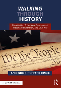 Walking Through History (Constitution & the New Government, Westward Expansion, and Civil War) - 9781032194073 by Andi Stix, Frank Hrbek, 9781032194073