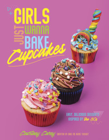 Girls Just Wanna Bake Cupcakes (Easy, Delicious Desserts Inspired by the '80s) by Courtney Carey, 9798890030283