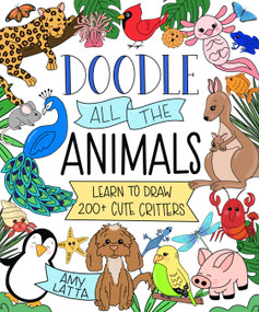 Doodle All the Animals! (Learn to Draw 200+ Cute Critters) by Amy Latta, 9798890030351
