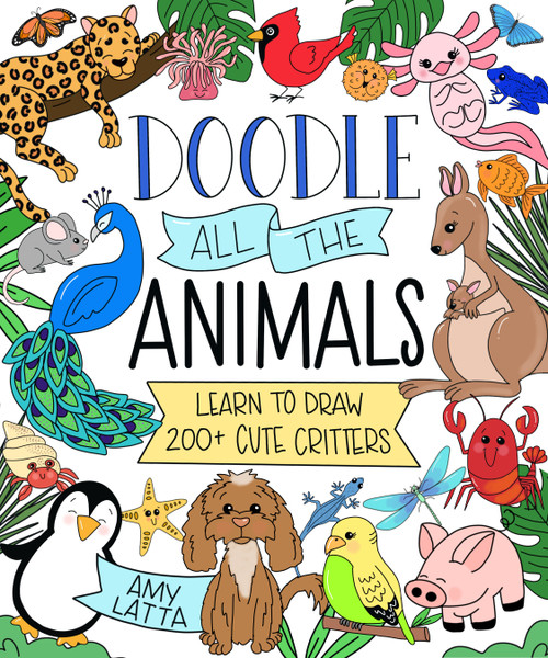 Doodle All the Animals! (Learn to Draw 200+ Cute Critters) by Amy Latta, 9798890030351