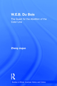 W.E.B. Du Bois (The Quest for the Abolition of the Color Line) - 9780415762281 by Zhang Juguo, 9780415762281