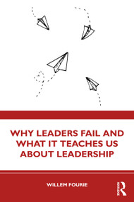 Why Leaders Fail and What It Teaches Us About Leadership by Willem Fourie, 9781032381367