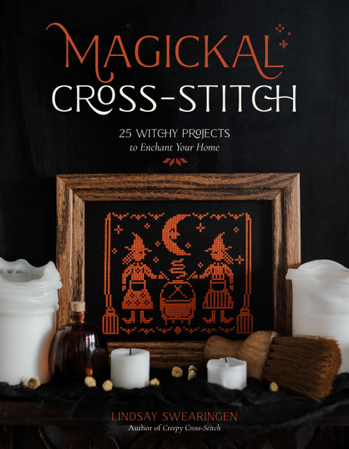 Magickal Cross-Stitch (25 Witchy Projects to Enchant Your Home) by Lindsay Swearingen, 9798890030597