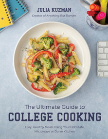The Ultimate Guide to College Cooking (Easy, Healthy Meals Using Your Hot Plate, Microwave or Dorm Kitchen) by Julia Kuzman, 9798890030634