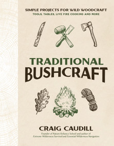 Traditional Bushcraft (Simple Projects for Wild Woodcraft: Tools, Tables, Live Fire Cooking and More) by Craig Caudill, 9798890030672