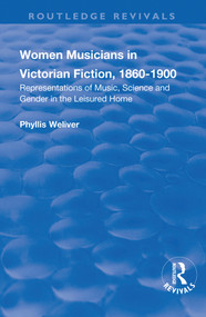 Women Musicians in Victorian Fiction, 1860-1900 (Representations of Music, Science and Gender in the Leisured Home) - 9781138731653 by Phyllis Weliver, 9781138731653