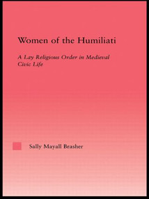 Women of the Humiliati (A Moral Response to Medieval Civic Life) - 9780415803465 by Sally Brasher, 9780415803465