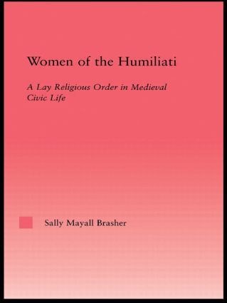 Women of the Humiliati (A Moral Response to Medieval Civic Life) - 9780415803465 by Sally Brasher, 9780415803465