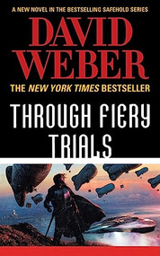 Through Fiery Trials (A Novel in the Safehold Series) by David Weber, 9781250329936