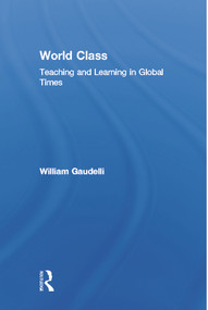 World Class (Teaching and Learning in Global Times) - 9780805840780 by William Gaudelli, 9780805840780