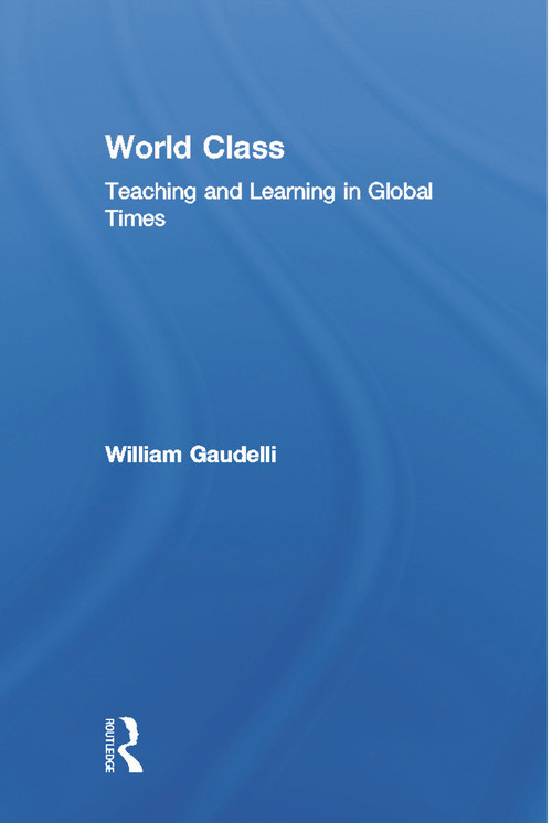 World Class (Teaching and Learning in Global Times) - 9780805840780 by William Gaudelli, 9780805840780