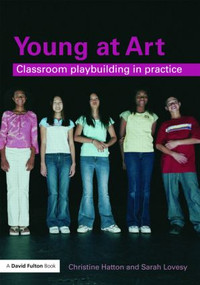 Young at Art (Classroom Playbuilding in Practice) by Christine Hatton, Sarah Lovesy, 9780415454780