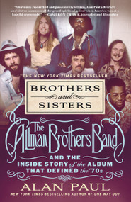Brothers and Sisters (The Allman Brothers Band and the Inside Story of the Album That Defined the '70s) - 9781250858351 by Alan Paul, 9781250858351