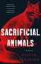 Sacrificial Animals (A Novel) by Kailee Pedersen, 9781250328243