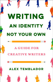 Writing an Identity Not Your Own (A Guide for Creative Writers) by Alex Temblador, 9781250907110