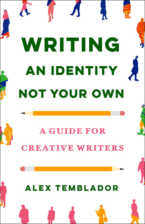 Writing an Identity Not Your Own (A Guide for Creative Writers) by Alex Temblador, 9781250907110