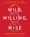 Wild, Willing, and Wise (An Interactive Guide for When to Paddle, When to Rest, and When to Jump Naked into the River of Life) by HeatherAsh Amara, 9781250226877