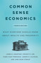 Common Sense Economics (What Everyone Should Know About Wealth and Prosperity, Fourth Edition) by James D. Gwartney, Jane Shaw Stroup, Dwight R. Lee, Tawni Hunt Ferrarini, Joseph P. Calhoun, 9781250292629