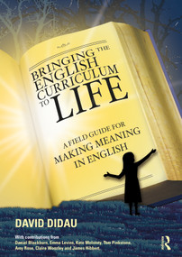 Bringing the English Curriculum to Life (A Field Guide for Making Meaning in English) by David Didau, 9781032596563