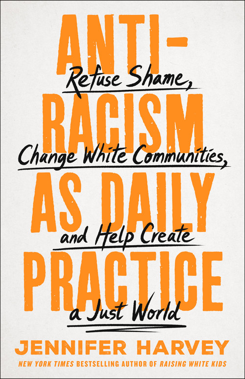 Antiracism as Daily Practice (Refuse Shame, Change White Communities, and Help Create a Just World) by Jennifer Harvey, 9781250286703