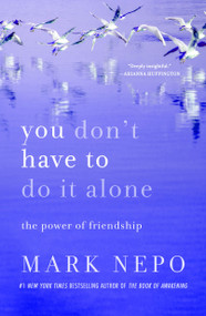 You Don't Have to Do It Alone (The Power of Friendship) by Mark Nepo, 9781250342379