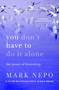 You Don't Have to Do It Alone (The Power of Friendship) by Mark Nepo, 9781250342379