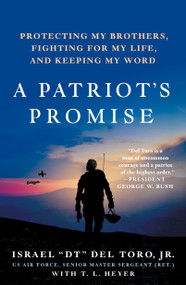 A Patriot's Promise (Protecting My Brothers, Fighting for My Life, and Keeping My Word) - 9781250862822 by Senior Master Sergeant (Ret.) Israel "DT" Del Toro, Jr., T. L. Heyer, 9781250862822
