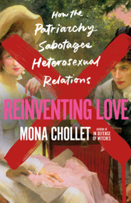 Reinventing Love (How the Patriarchy Sabotages Heterosexual Relations) by Mona Chollet, Susan Emanuel, 9781250285720