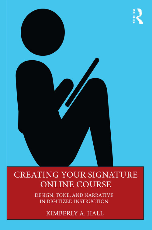 Creating Your Signature Online Course (Design, Tone, and Narrative in Digitized Instruction) - 9781032355689 by Kimberly A. Hall, 9781032355689
