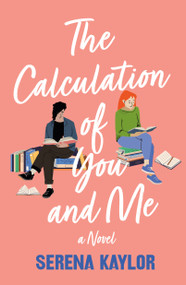The Calculation of You and Me (A Novel) - 9781250908704 by Serena Kaylor, 9781250908704