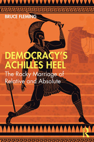 Democracy's Achilles Heel (The Rocky Marriage of Relative and Absolute) - 9781032660066 by Bruce Fleming, 9781032660066