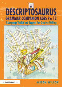 Descriptosaurus Grammar Companion Ages 9 to 12 (A Language Toolkit and Support for Creative Writing) by Alison Wilcox, 9781032662831
