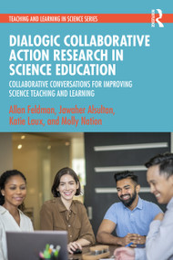 Dialogic Collaborative Action Research in Science Education (Collaborative Conversations for Improving Science Teaching and Learning) by Allan Feldman, Jawaher Alsultan, Katie Laux, Molly Nation, 9781032308951