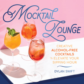 Mocktail Lounge (Creative Alcohol-Free Cocktails to Elevate Your Sipping Hour) by Dylan Swift, 9781250340085