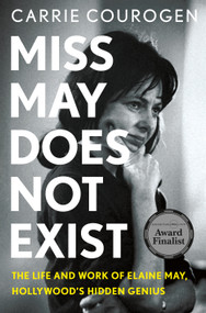 Miss May Does Not Exist (The Life and Work of Elaine May, Hollywood's Hidden Genius) by Carrie Courogen, 9781250279224