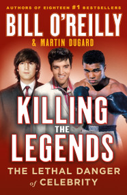 Killing the Legends (The Lethal Danger of Celebrity) - 9781250322111 by Bill O'Reilly, Martin Dugard, 9781250322111