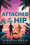 Attached at the Hip (A Novel) by Christine Riccio, 9781250760098