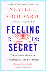 Feeling Is the Secret (The Classic Guide to Creating the Life You Desire) by Neville Goddard, 9781250341600