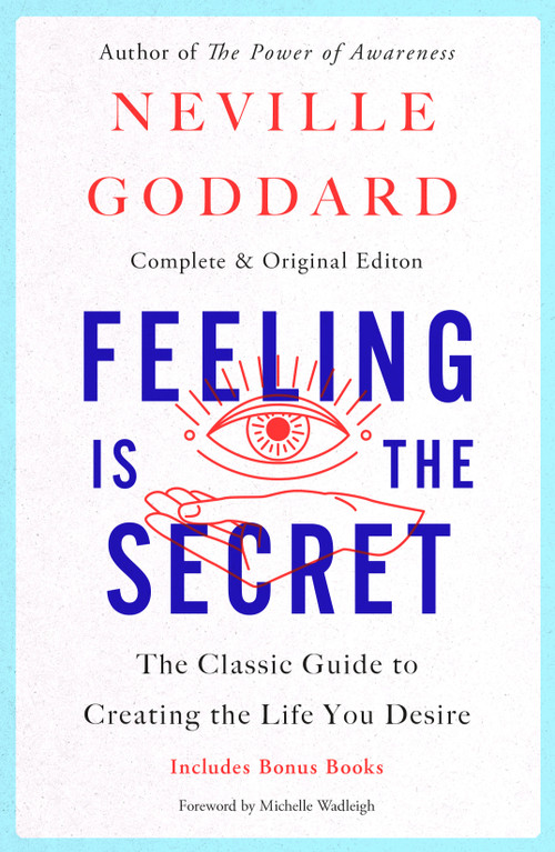 Feeling Is the Secret (The Classic Guide to Creating the Life You Desire) by Neville Goddard, 9781250341600