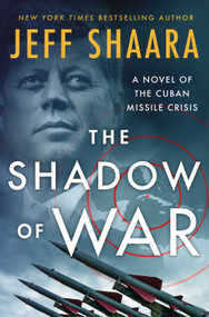 The Shadow of War (A Novel of the Cuban Missile Crisis) by Jeff Shaara, 9781250279965