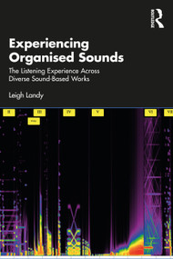 Experiencing Organised Sounds (The Listening Experience Across Diverse Sound-Based Works) by Leigh Landy, 9781032533278