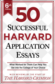 50 Successful Harvard Application Essays, 6th Edition (What Worked for Them Can Help You Get into the College of Your Choice) by Staff of the Harvard Crimson, 9781250889720
