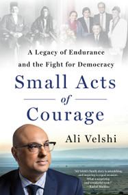 Small Acts of Courage (A Legacy of Endurance and the Fight for Democracy) by Ali Velshi, 9781250288851