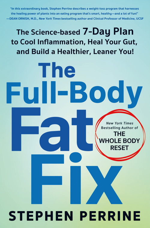 The Full-Body Fat Fix (The Science-Based 7-Day Plan to Cool Inflammation, Heal Your Gut, and Build a Healthier, Leaner You!) by Stephen Perrine, 9781250289520