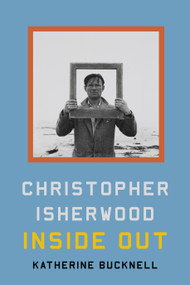 Christopher Isherwood Inside Out by Katherine Bucknell, 9780374119362