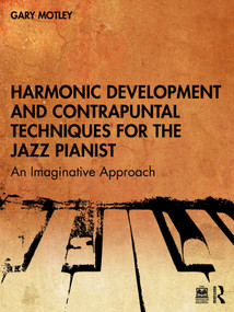 Harmonic Development and Contrapuntal Techniques for the Jazz Pianist (An Imaginative Approach) by Gary Motley, 9781032399232