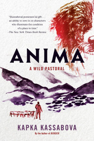 Anima (A Wild Pastoral) by Kapka Kassabova, 9781644453001