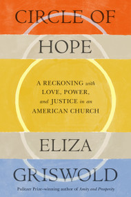 Circle of Hope (A Reckoning with Love, Power, and Justice in an American Church) by Eliza Griswold, 9780374601683